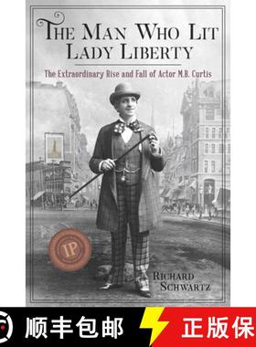 预订 The Man Who Lit Lady Liberty: The Extraordinary Rise and Fall of Actor M. B. Curtis [9780967820460]