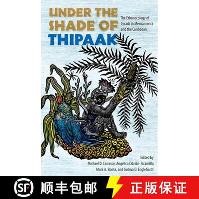 预订 Under the Shade of Thipaak – The Ethnoecology of Cycads in Mesoamerica and the Caribbean [9780813069364]