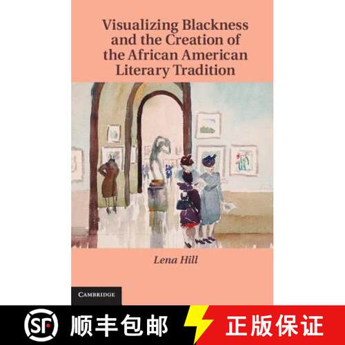 【3-4周达】精装 Visualizing Blackness and the Creation of the African American Literary Tradition: - ... [9781107041585]
