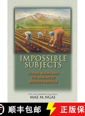 【3-4周达】Impossible Subjects – Illegal Aliens and the Making of Modern America – Updated Edition [9780691160825]