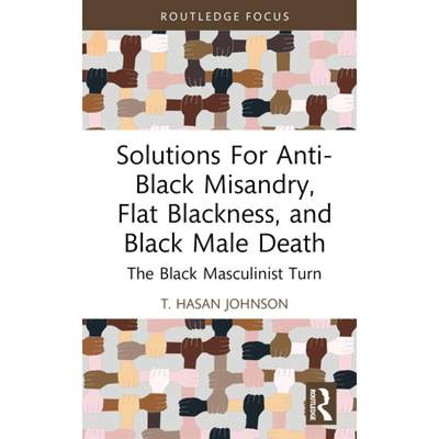 【4周达】Solutions For Anti-Black Misandry, Flat Blackness, and Black Male Death: The Black Masculini... [9781032529592]