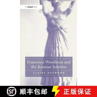 【3-4周达】Francesca Woodman and the Kantian Sublime [9780754663447]
