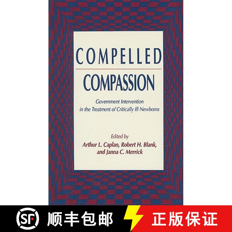 【3-4周达】Compelled Compassion : Government Intervention in the Treatment of Critically Ill Newborns [9780896032248]