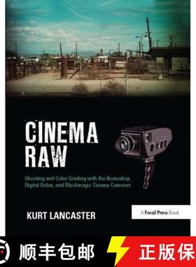 【3-4周达】Cinema Raw: Shooting and Color Grading with the Ikonoskop, Digital Bolex, and Blackmagic C... [9781138425958]