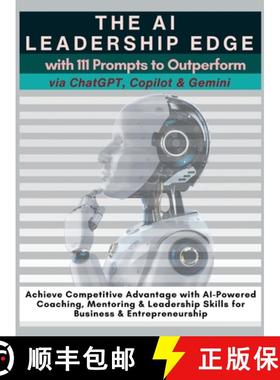 预订 The AI Leadership Edge via ChatGPT, Copilot & Gemini with 111 Prompts to Outperform: Achieve Com... [9781998402168]