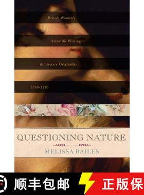 预订 Questioning Nature: British Women's Scientific Writing and Literary Originality, 1750-1830 [9780813939766]
