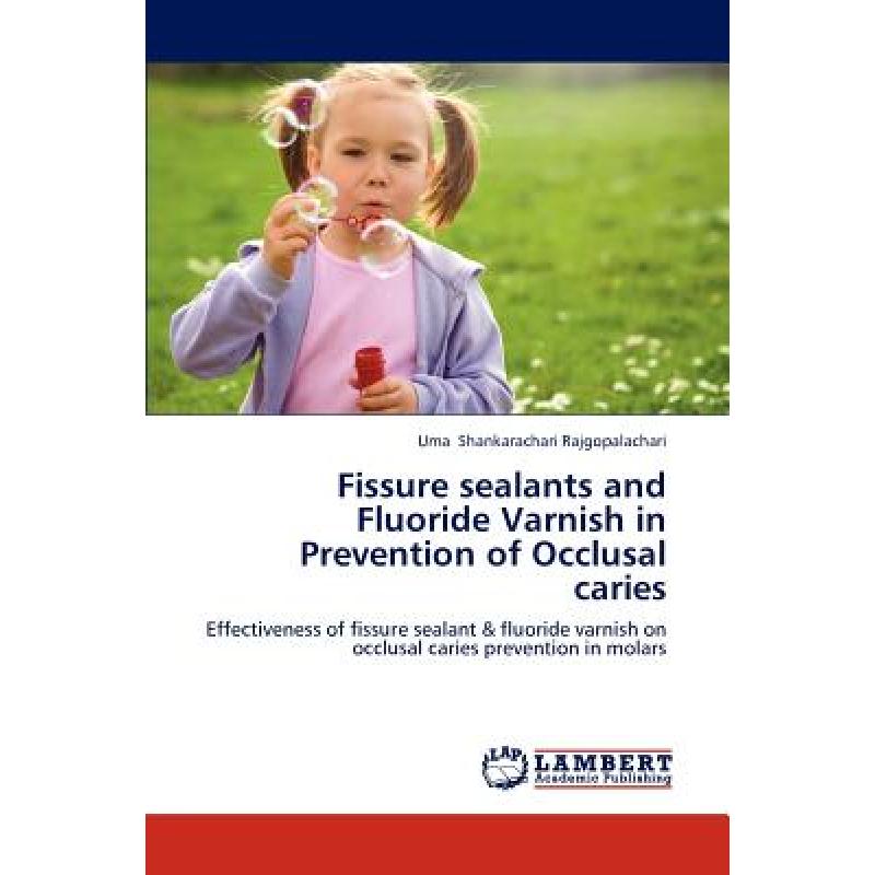 【4周达】Fissure Sealants and Fluoride Varnish in Prevention of Occlusal Caries[9783659278983]