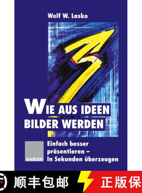 【3-4周达】Wie Aus Ideen Bilder Werden: Einfach Besser Präsentieren -- In Sekunden Überzeugen [9783322827500]