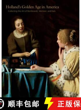 【3-4周达】Holland S Golden Age in America: Collecting the Art of Rembrandt, Vermeer, and Hals [9780271062013]
