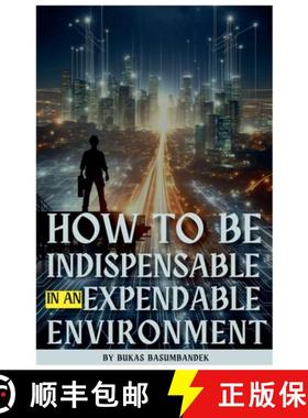 【3-4周达】How to Be Indispensable in an Expendable Environment [9798231300907]