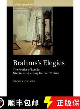 【3-4周达】Brahms's Elegies: The Poetics of Loss in Nineteenth-Century German Culture [9781108464765]
