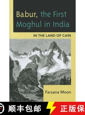 【3-4周达】Babur, The First Moghul in India : In the Land of Cain [9780761856290]