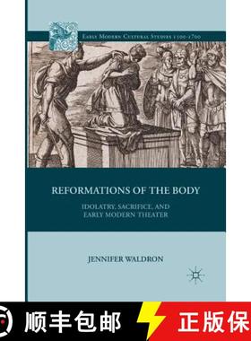 【3-4周达】Reformations of the Body : Idolatry, Sacrifice, and Early Modern Theater [9781349440290]