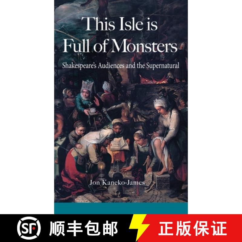 【3-4周达】This Isle is Full of Monsters: Shakespeare's Audiences and the Supernatural [9780995778412]
