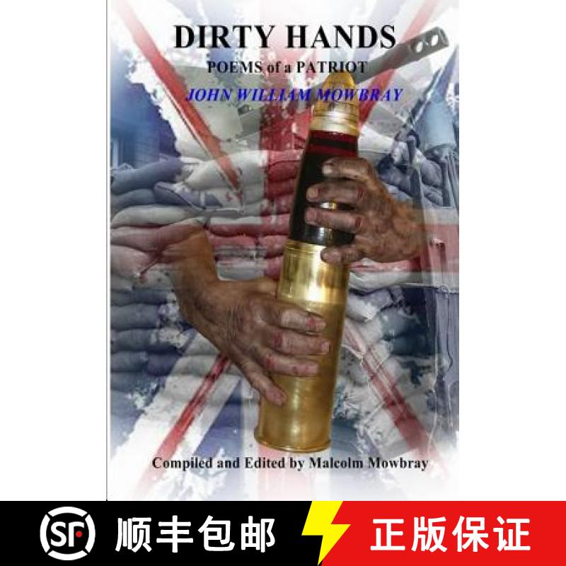 【2-3周达】DIRTY HANDS POEMS of a PATRIOT JOHN WILLIAM MOWBRAY Compiled and Edited by Malcolm Mowbray [9780244364953]