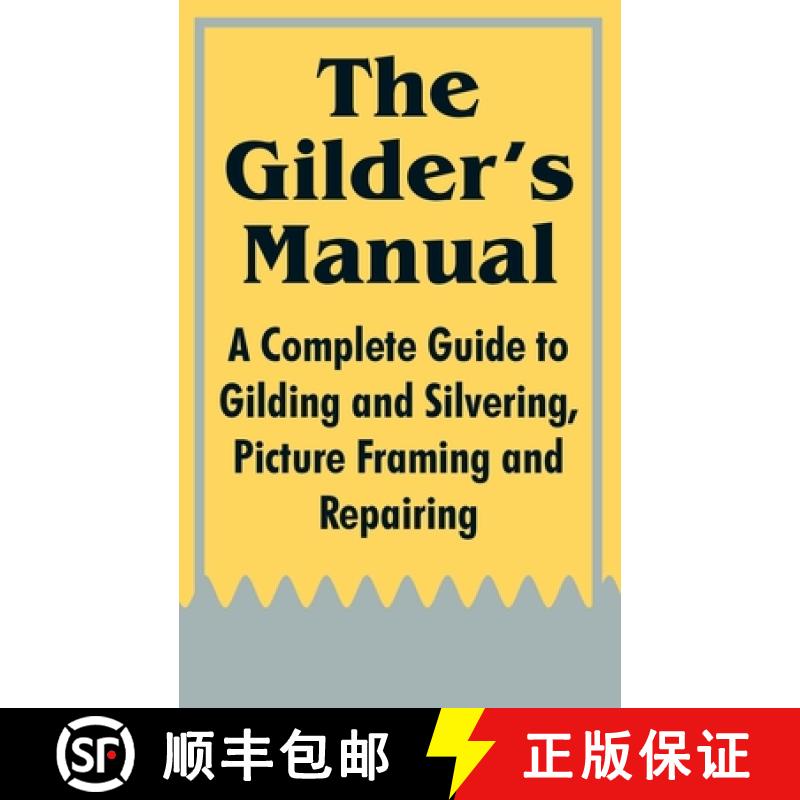 【2-3周达】The Gilder's Manual: A Complete Guide to Gilding and Silvering, Picture Framing and Repairing [9781410104014]