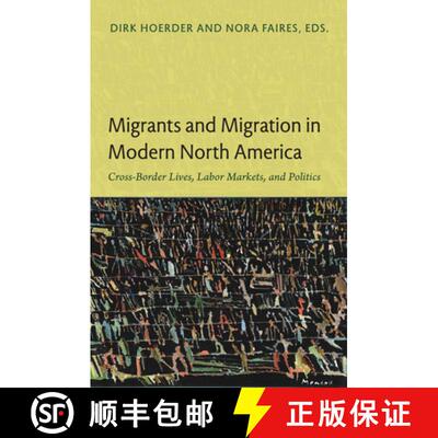 【3-4周达】Migrants and Migration in Modern North America – Cross–Border Lives, Labor Markets, and ... [9780822350514]