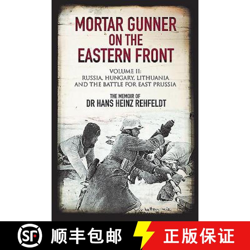 【3-4周达】Mortar Gunner on the Eastern Front: The Memoir of Dr Hans Rehfeldt: Volume II - Russia, Hu... [9781784383657]