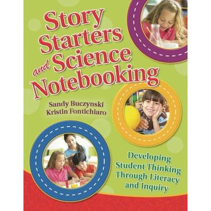 【4周达】Story Starters and Science Notebooking: Developing Student Thinking Through Literacy and Inq... [9781591586869]