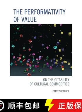 【3-4周达】The Performativity of Value : On the Citability of Cultural Commodities [9780739168615]