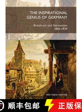 【3-4周达】The Inspirational Genius of Germany: British Art and Germanism, 1850â 1939 [9781784993757]