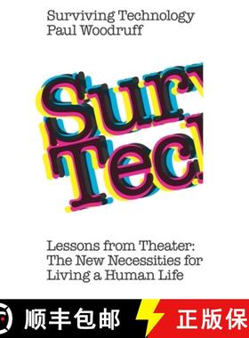 【3-4周达】Surviving Technology: Lessons from Theater: The New Necessities  For Living a Human Life [9781949845372]