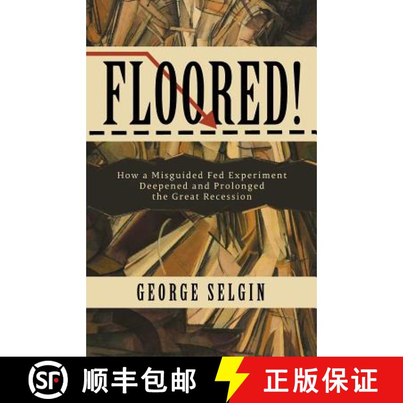 【4周达】Floored!: How a Misguided Fed Experiment Deepened and Prolonged the Great Recession [9781948647083]