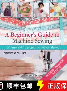 【3-4周达】A Beginner's Guide to Machine Sewing: 50 Lessons and 15 Projects to Get You Started [With ... [9781844489961]