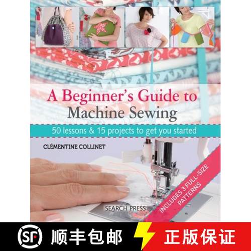 【3-4周达】A Beginner's Guide to Machine Sewing: 50 Lessons and 15 Projects to Get You Started [With ... [9781844489961]