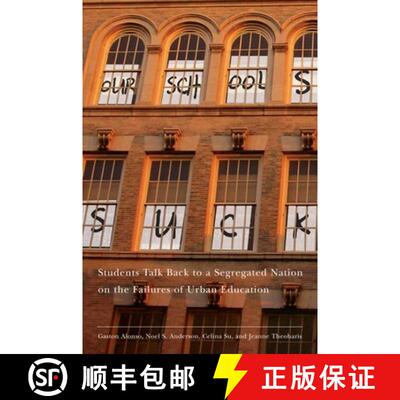 【3-4周达】Our Schools Suck – Students Talk Back to a Segregated Nation on the Failures of Urban Edu... [9780814783085]