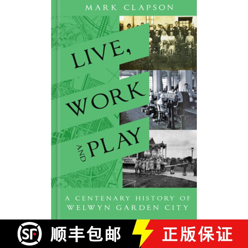 【2-3周达】Live, Work and Play: A Centenary History of Welwyn Garden City [9780750994019]