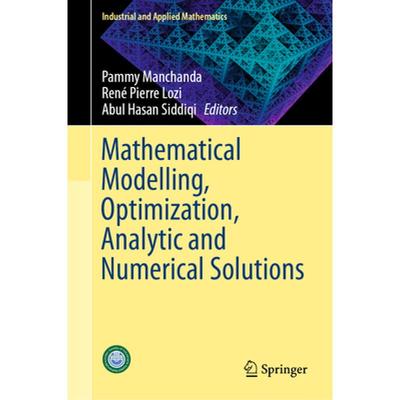 【4周达】Mathematical Modelling, Optimization, Analytic and Numerical Solutions [9789811509278]