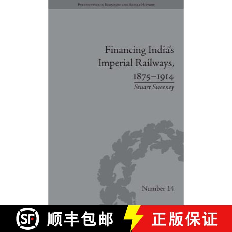 【3-4周达】Financing India's Imperial Railways, 1875-1914 (Perspectives in Economic and Social History) [9781848930476]