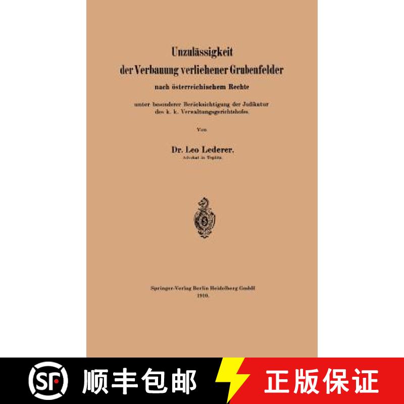 【3-4周达】Unzulassigkeit Der Verbauung Verliehener Grubenfelder Nach OEsterreichischem Rechte Unter ... [9783662317914]