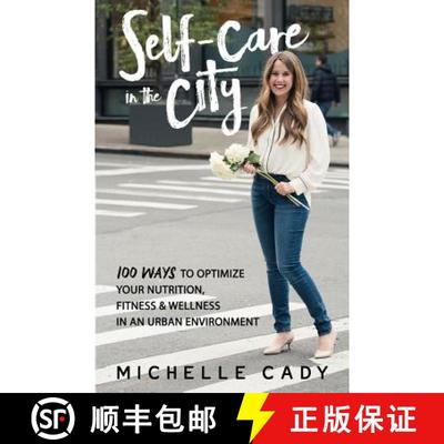 预订 Self-Care in the City: 100 Ways to Optimize Your Nutrition, Fitness & Wellness in an Urban Envir... [9781732194618]