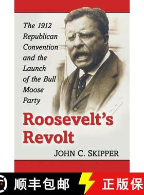 【3-4周达】Roosevelt's Revolt : The 1912 Republican Convention and the Launch of the Bull Moose Party [9781476667010]