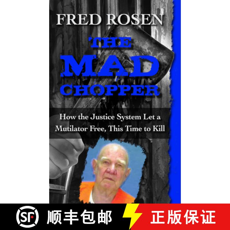 【3-4周达】The Mad Chopper : How the Justice System Let a Mutilator Free, This Time to Kill [9781504023108]