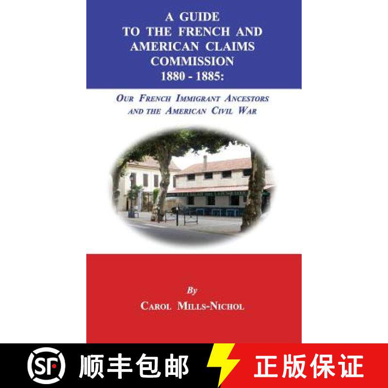 【3-4周达】A Guide to the French and American Claims Commission 1880-1885: Our French Immigrant Ances... [9781596413917]