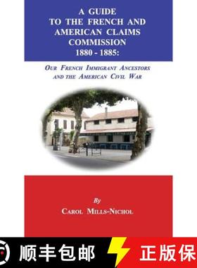 【3-4周达】A Guide to the French and American Claims Commission 1880-1885: Our French Immigrant Ances... [9781596413917]