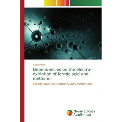 【4周达】Dependencies on the electro-oxidation of formic acid and methanol [9786139789511]