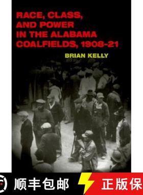 【3-4周达】Race, Class, and Power in the Alabama Coalfields, 1908-21 [9780252069338]