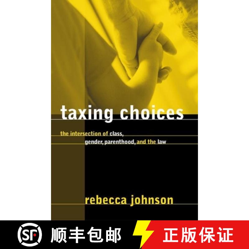 【3-4周达】Taxing Choices: The Intersection of Class, Gender, Parenthood, and the Law [9780774809573]