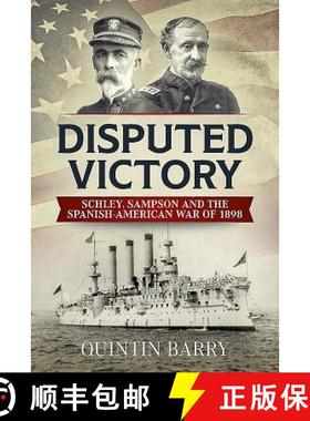 【3-4周达】Disputed Victory: Schley, Sampson and the Spanish-American War of 1898 [9781912174911]