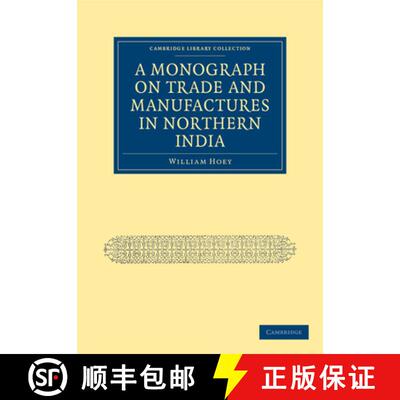 【3-4周达】Monograph on Trade and Manufactures in Northern India: - A Monograph on Trade and Manufact... [9781108036603]