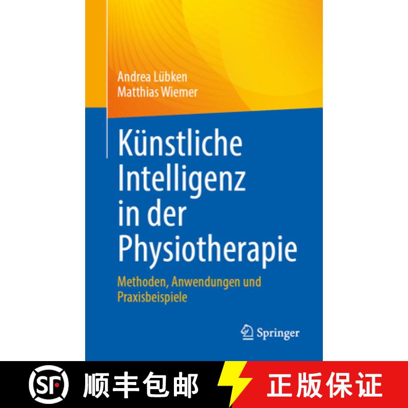 【3-4周达】Künstliche Intelligenz in Der Physiotherapie: Methoden, Anwendungen Und Praxisbeispiele [9783662714867]