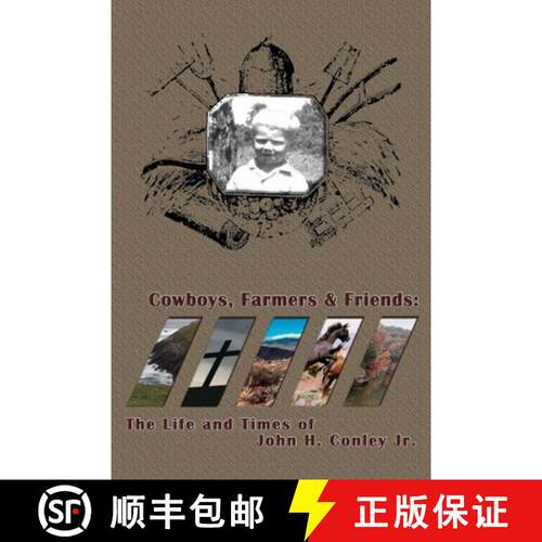 【3-4周达】Cowboys Farmers & Friends: The Life and Times of John H. Conley Jr.: The Life and Times of... [9781411686274]