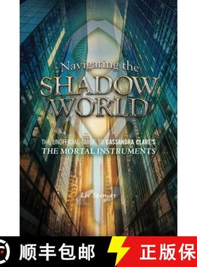 【3-4周达】Navigating the Shadow World: The Unofficial Guide to Cassandra Clare's The Mortal Instrume... [9781770411654]