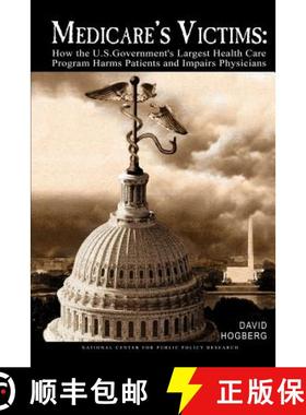 预订 Medicare's Victims: How the U.S. Government's Largest Health Care Program Harms Patients and Imp... [9780692415320]