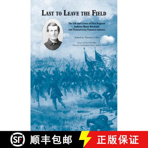 【3-4周达】精装 Last to Leave the Field: The Life and Letters of First Sergeant Ambrose Henry Hayward... [9781572337299]