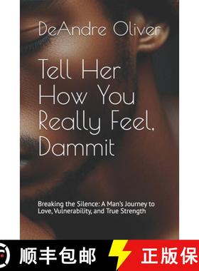 【3-4周达】Tell Her How You Really Feel, Dammit: Breaking the Silence: A Man's Journey to Love, Vulne... [9798218994099]